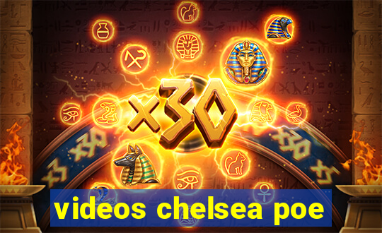 videos chelsea poe